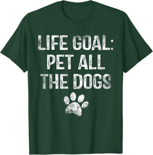 Life Goal Pet All The Dogs Funny Dog Lover Gift Puppy Owner T-Shirt - T-Shirt | Forest