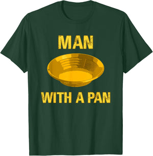 Man with A Pan Funny Gold Panning Mining Miner Gift T-Shirt - T-Shirt | Forest
