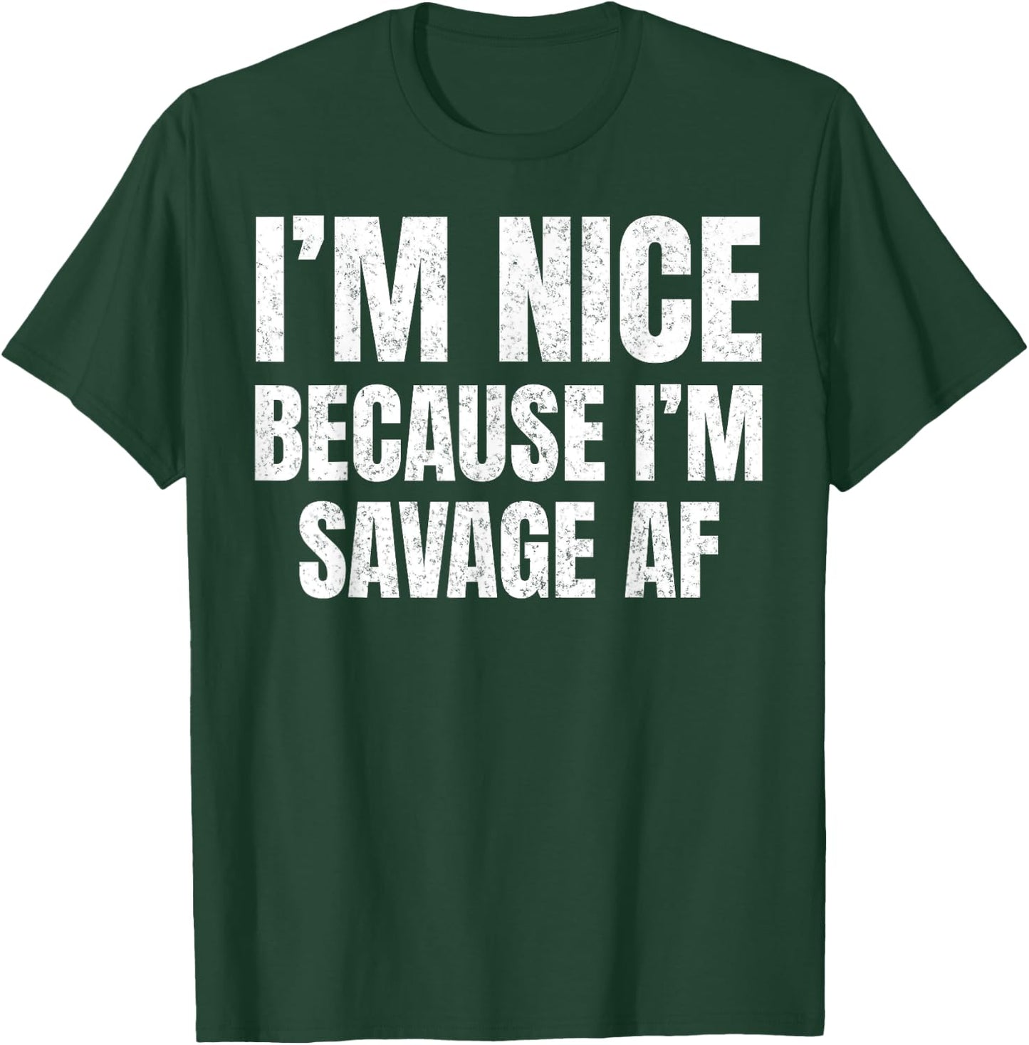 I’m Nice Because I’m Savage AF Funny Gym Workout Meme Saying T-Shirt - T-Shirt | Forest