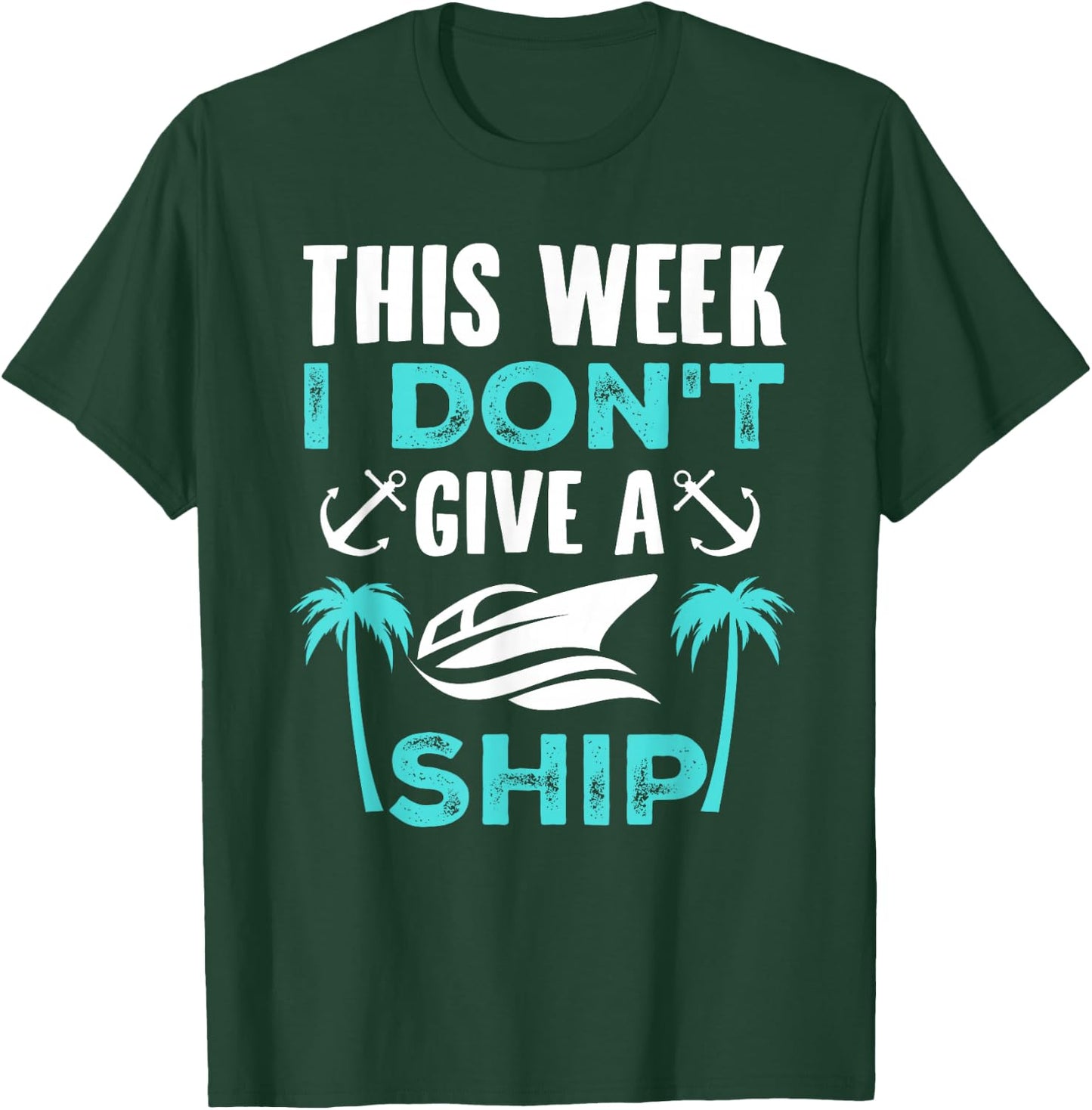 This Week, I Don't Give A Ship T-Shirt - T-Shirt | Forest