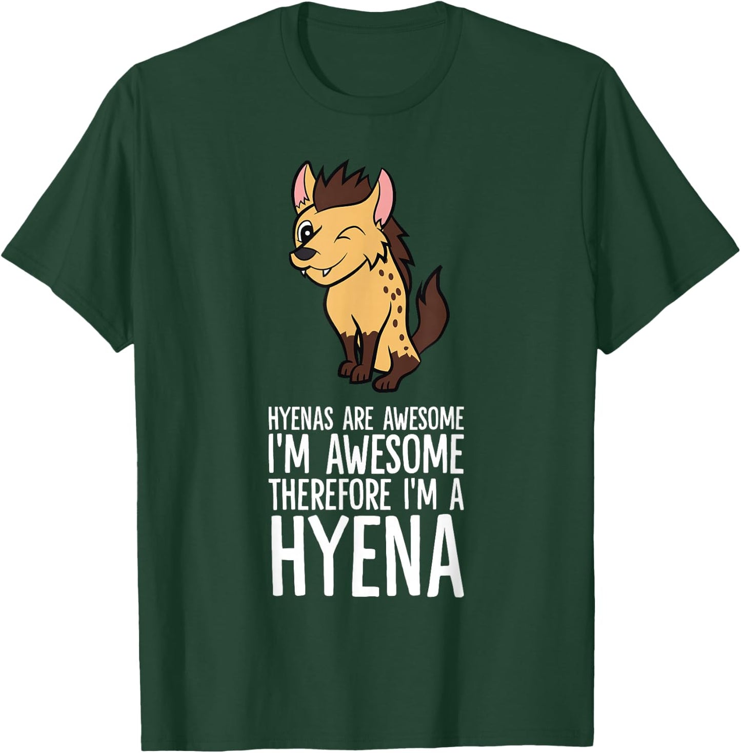 Hyenas Are Awesome I'm Awesome Therefore I'm A Hyena T-Shirt - T-Shirt | Forest