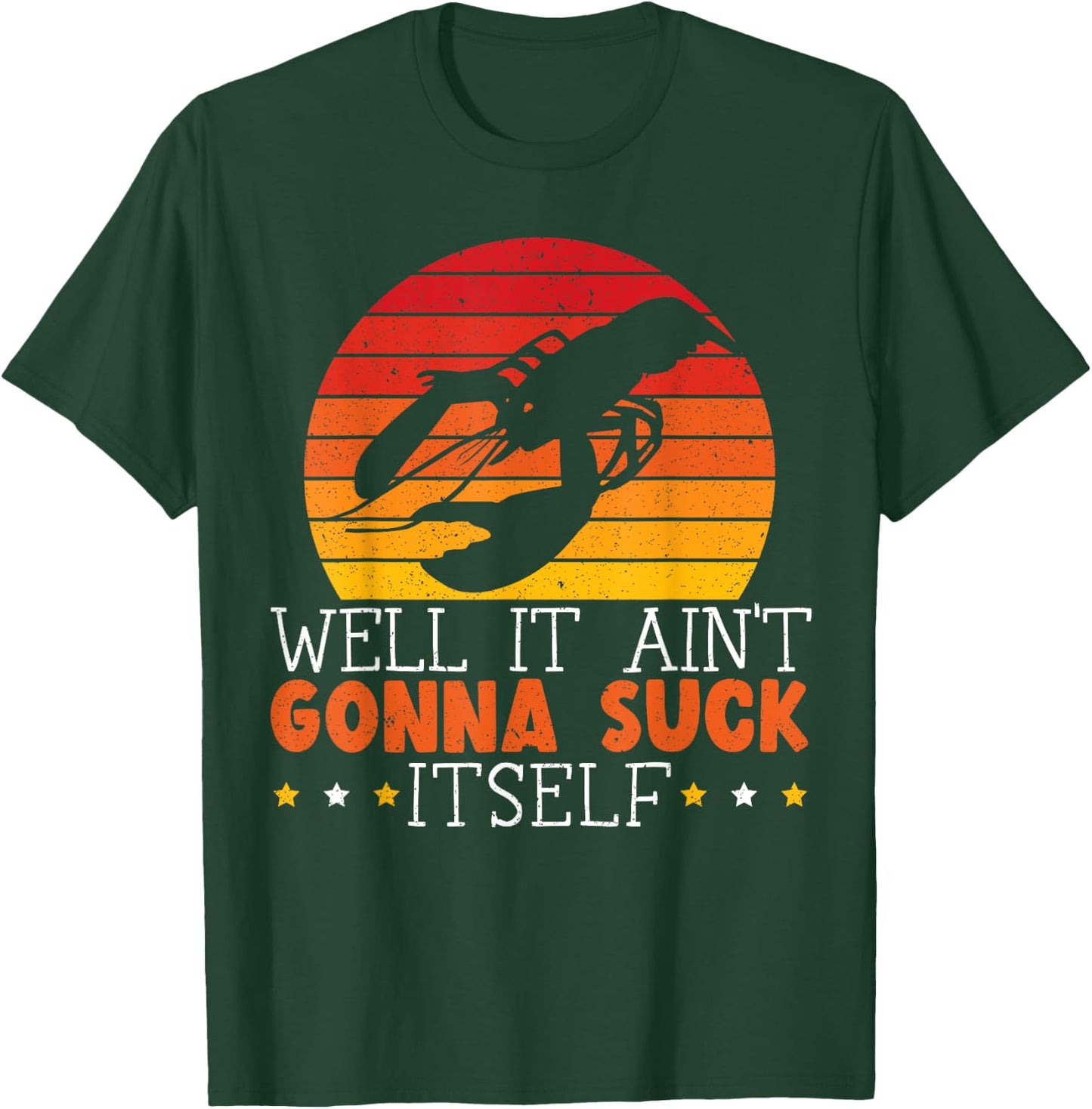 Well It Ain't Gonna Suck Itself Crawfish Lover Crayfish T-Shirt - T-Shirt | Forest