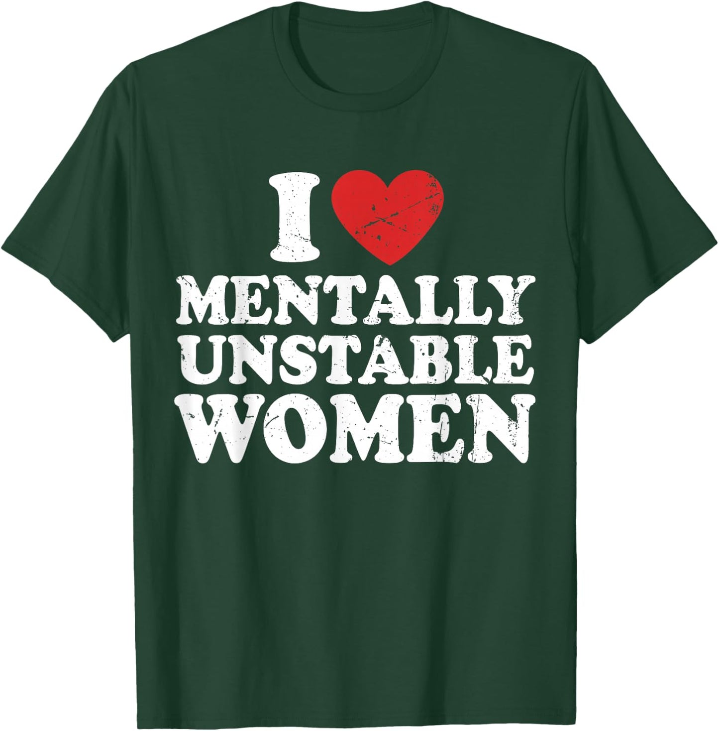 I Love Mentally Unstable Women T-Shirt - T-Shirt | Forest