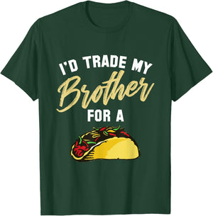 I'd Trade My Brother For A Taco. Funny Taco T-Shirt - T-Shirt | Forest