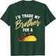 I'd Trade My Brother For A Taco. Funny Taco T-Shirt - T-Shirt | Forest