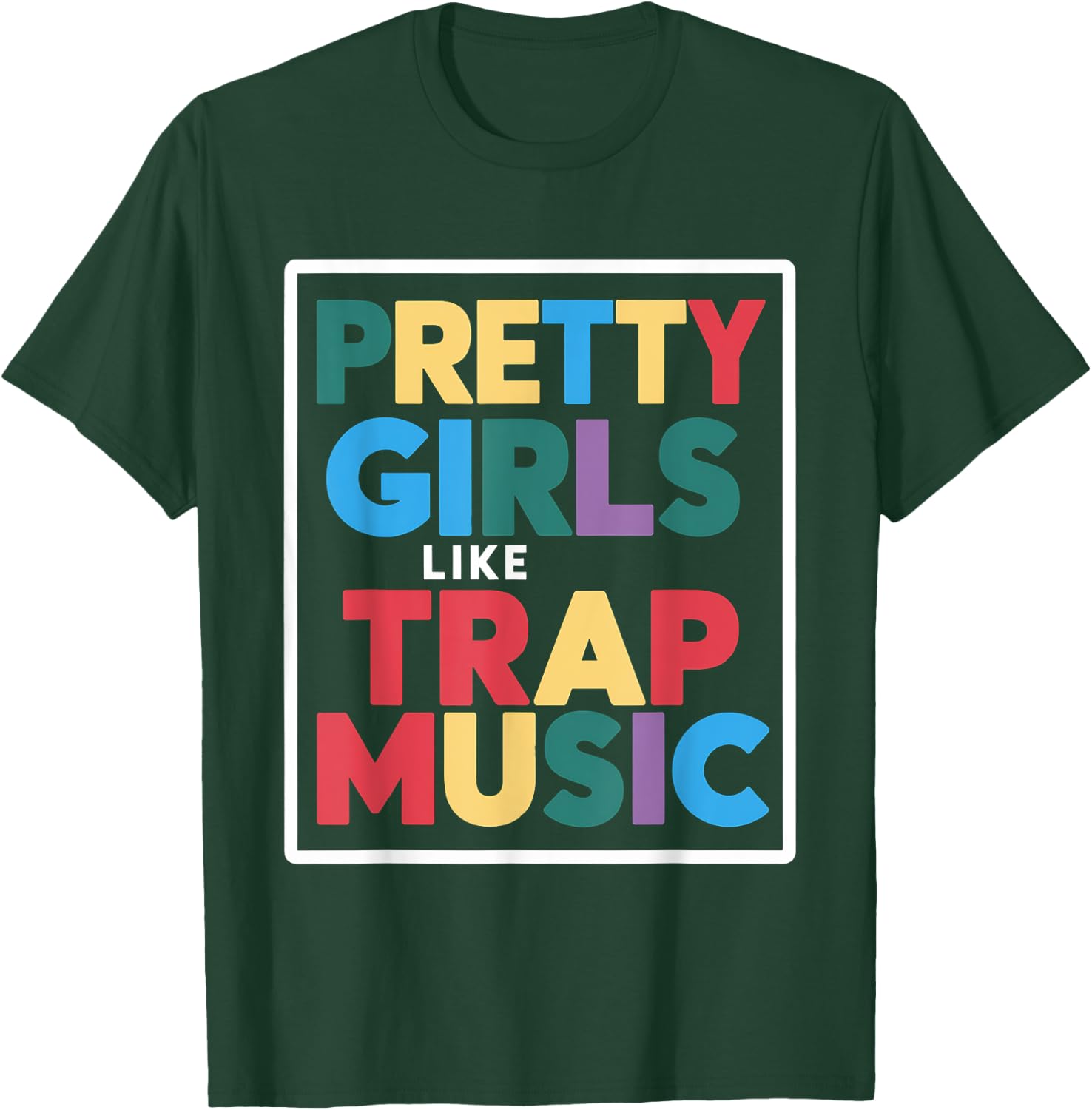 Pretty Girls Like Trap Music T-Shirt - T-Shirt | Forest