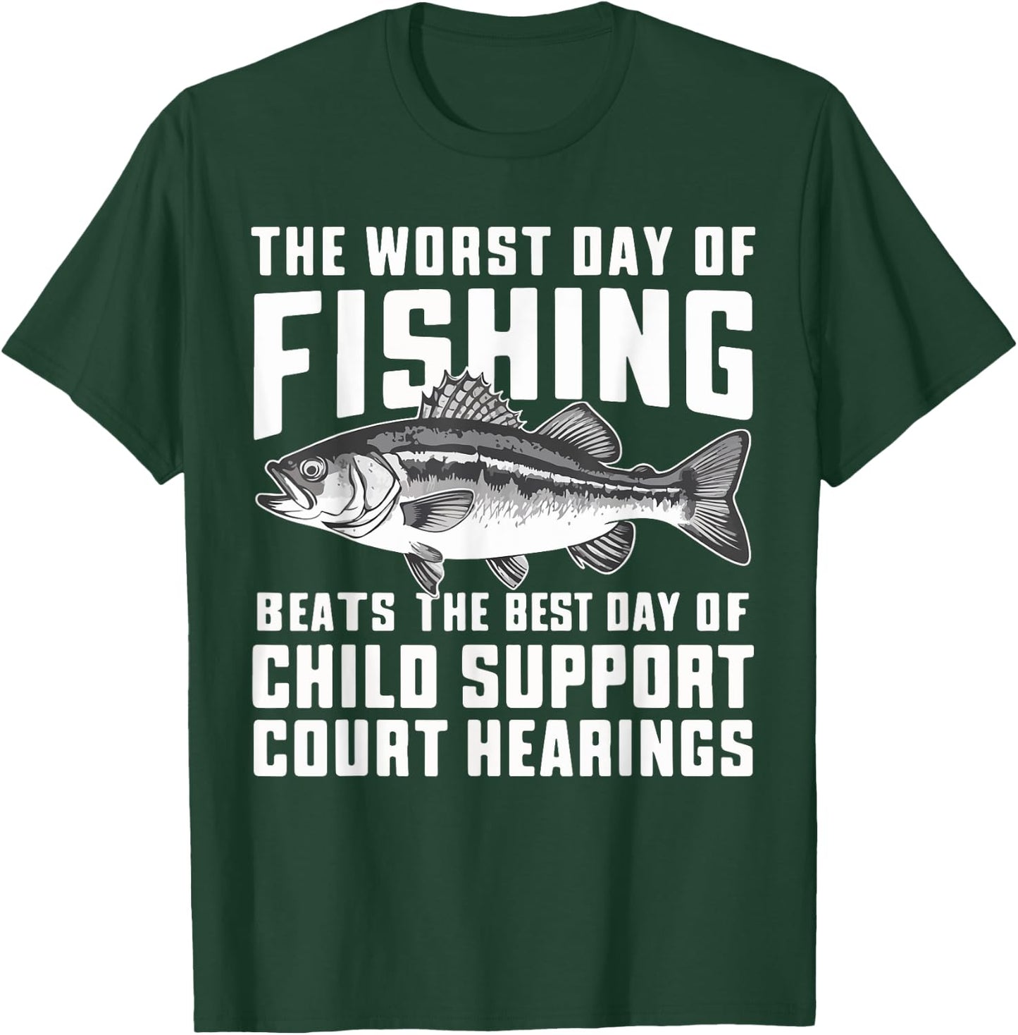 The Worst Day of Fishing Beats the Best Day of Child Support T-Shirt - T-Shirt | Forest