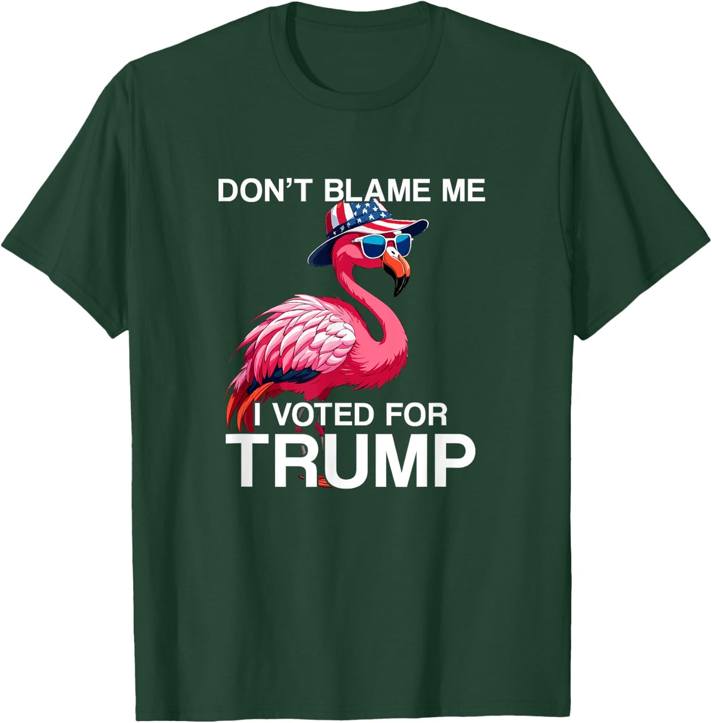 Don't Blame Me Vote Trump Flamingo President US Flag Patriot T-Shirt - T-Shirt | Forest