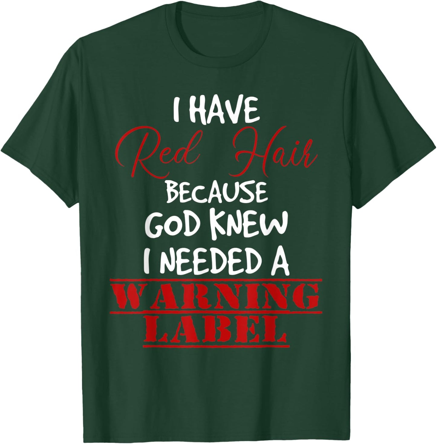 I have red hair because god knew I needed a warning label T-Shirt - T-Shirt | Forest