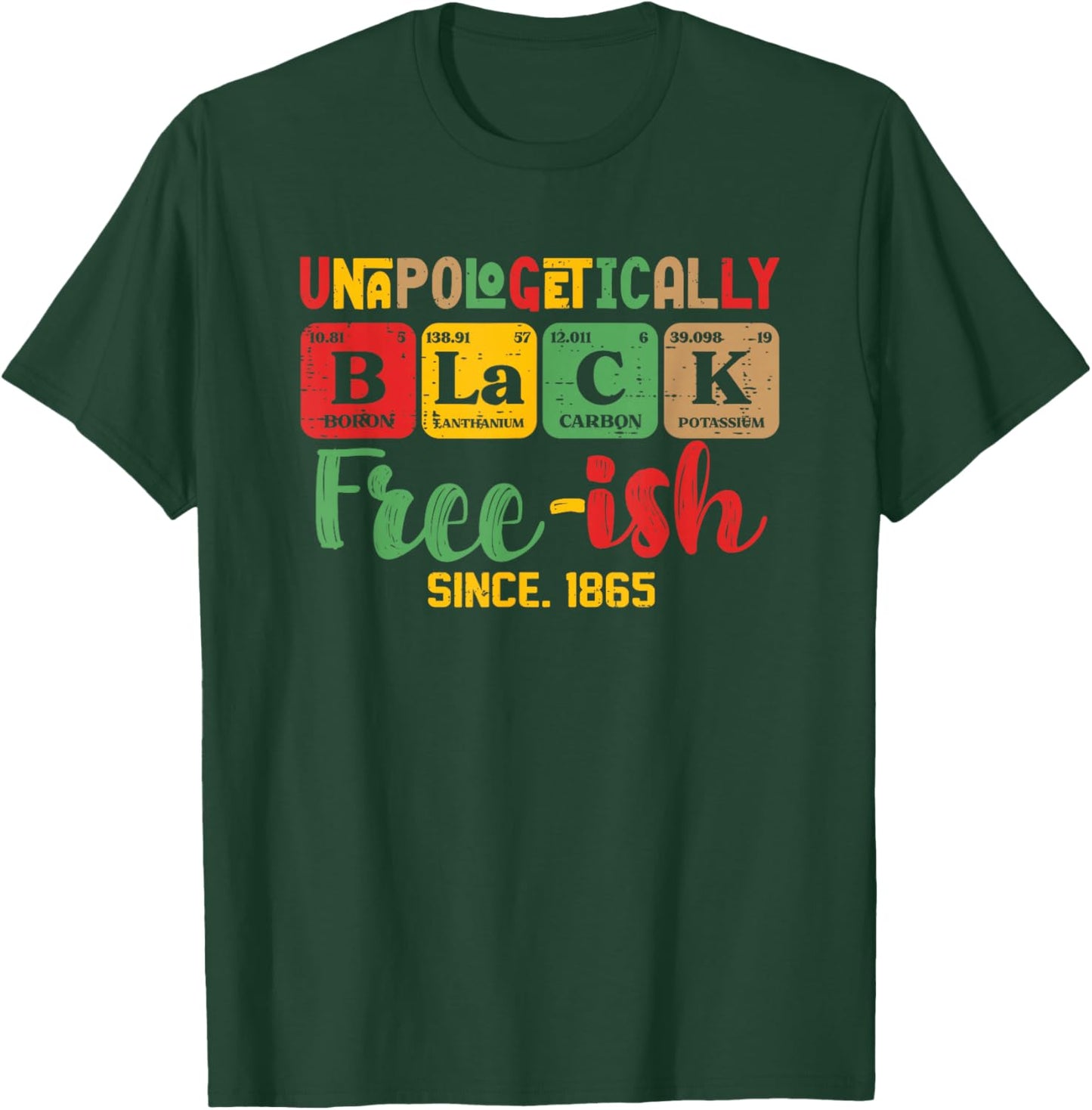 Juneteenth Unapologetically Black Periodic Women Men Kids T-Shirt - T-Shirt | Forest