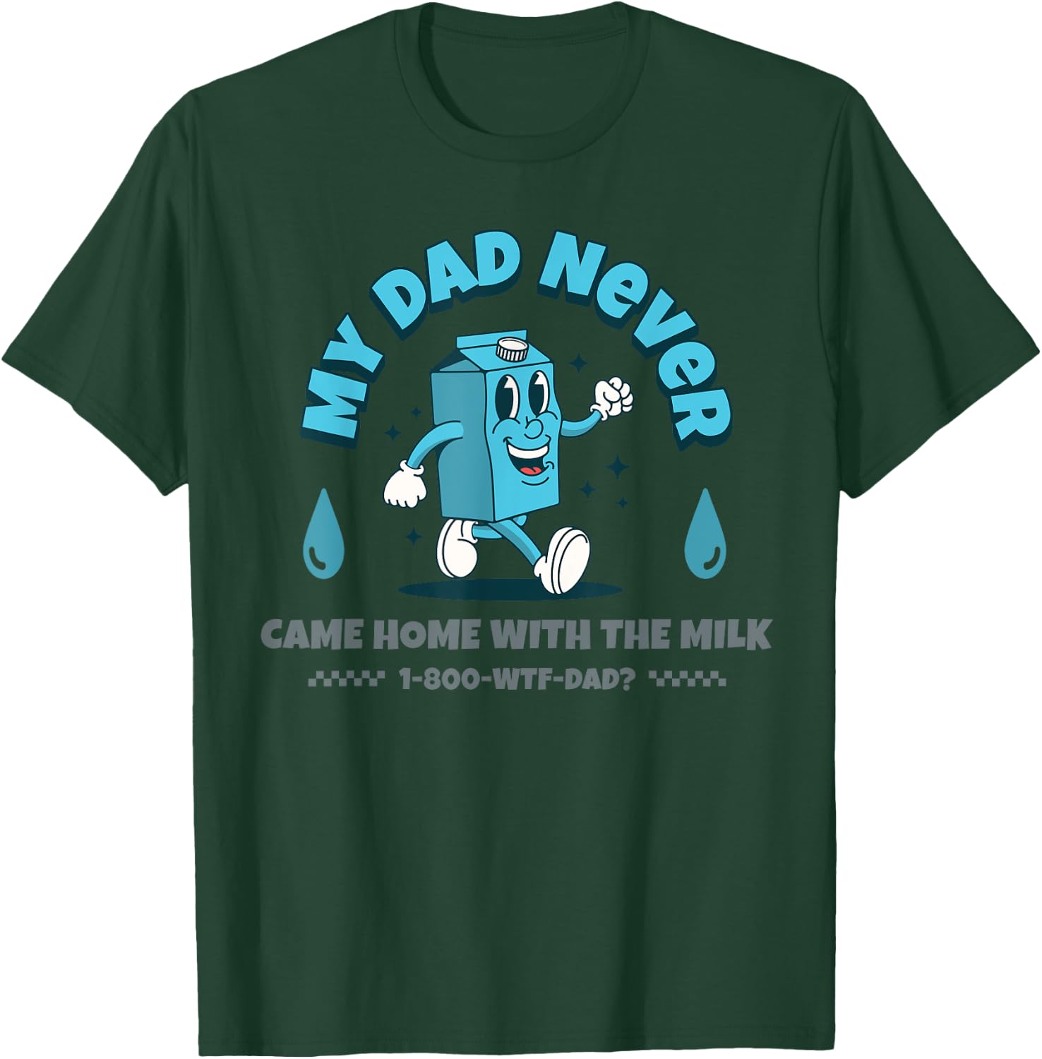My Dad Never Came Home With The Milk T-Shirt - T-Shirt | Forest