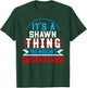 It's A SHAWN Thing You Wouldn't Understand SHAWN T-Shirt - T-Shirt | Forest