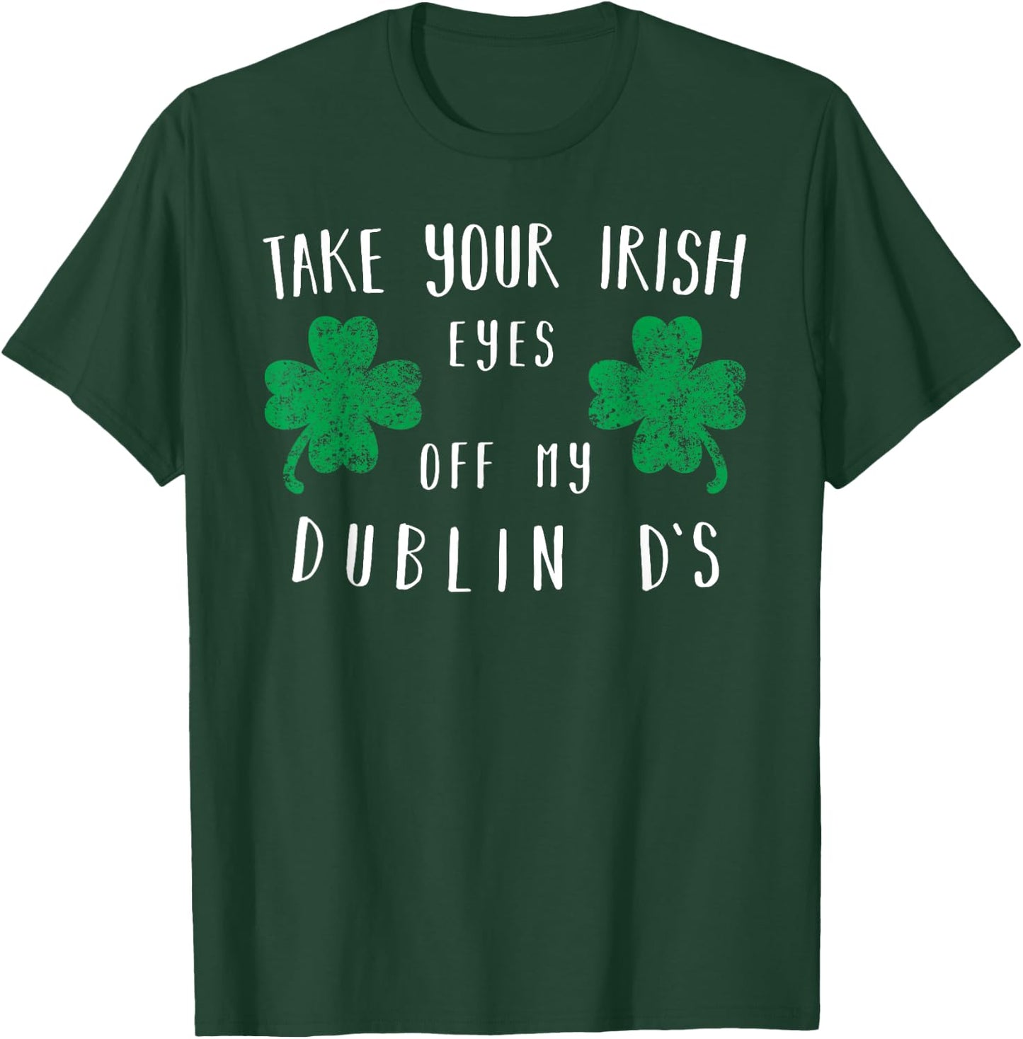 Take your irish eyes off my dublin ds Shirt T-Shirt - T-Shirt | Forest
