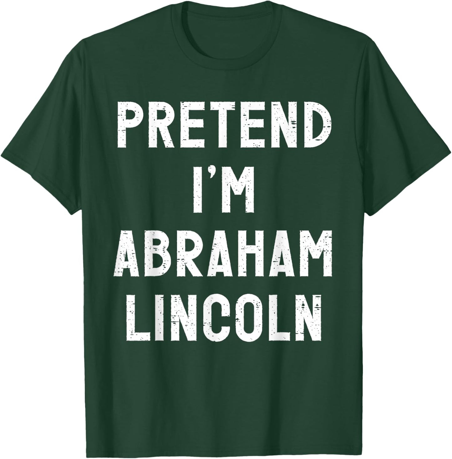Pretend I'm Abraham Lincoln Halloween Costume T-Shirt - T-Shirt | Forest