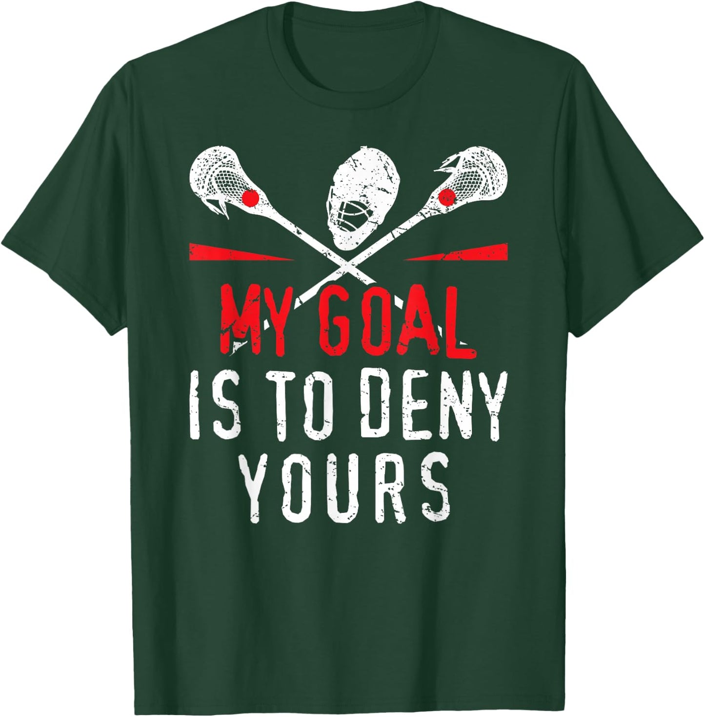 Lacrosse My Goal is to Deny Yours for Guys & Girls Lacrosse Small T-Shirt - T-Shirt | Forest