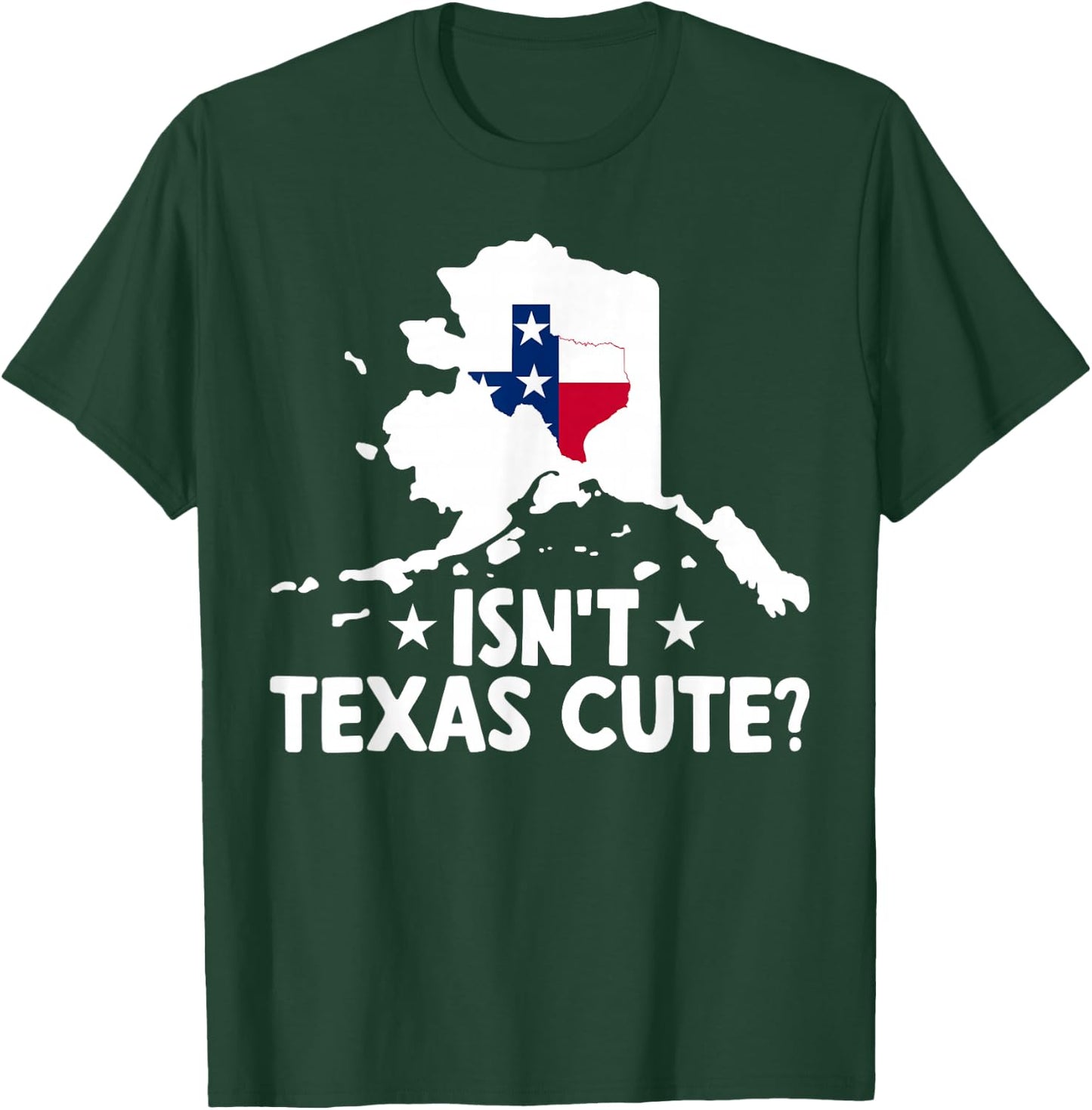 Alaska Isn't Texas Cute Funny Map Lovers Proud Citizen T-Shirt - T-Shirt | Forest