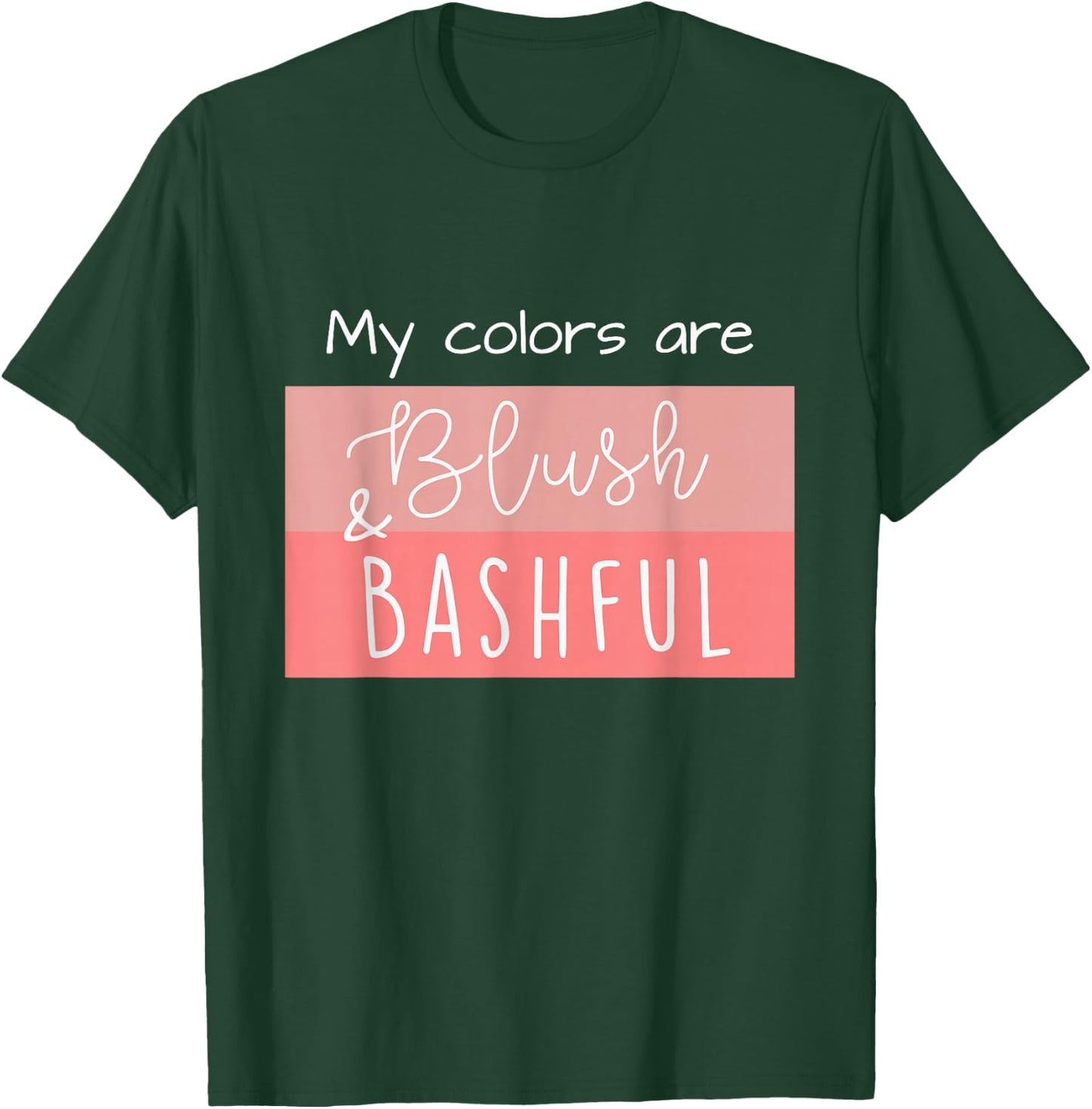Steel Magnolia My Colors are Blush & Bashful T-Shirt - T-Shirt | Forest