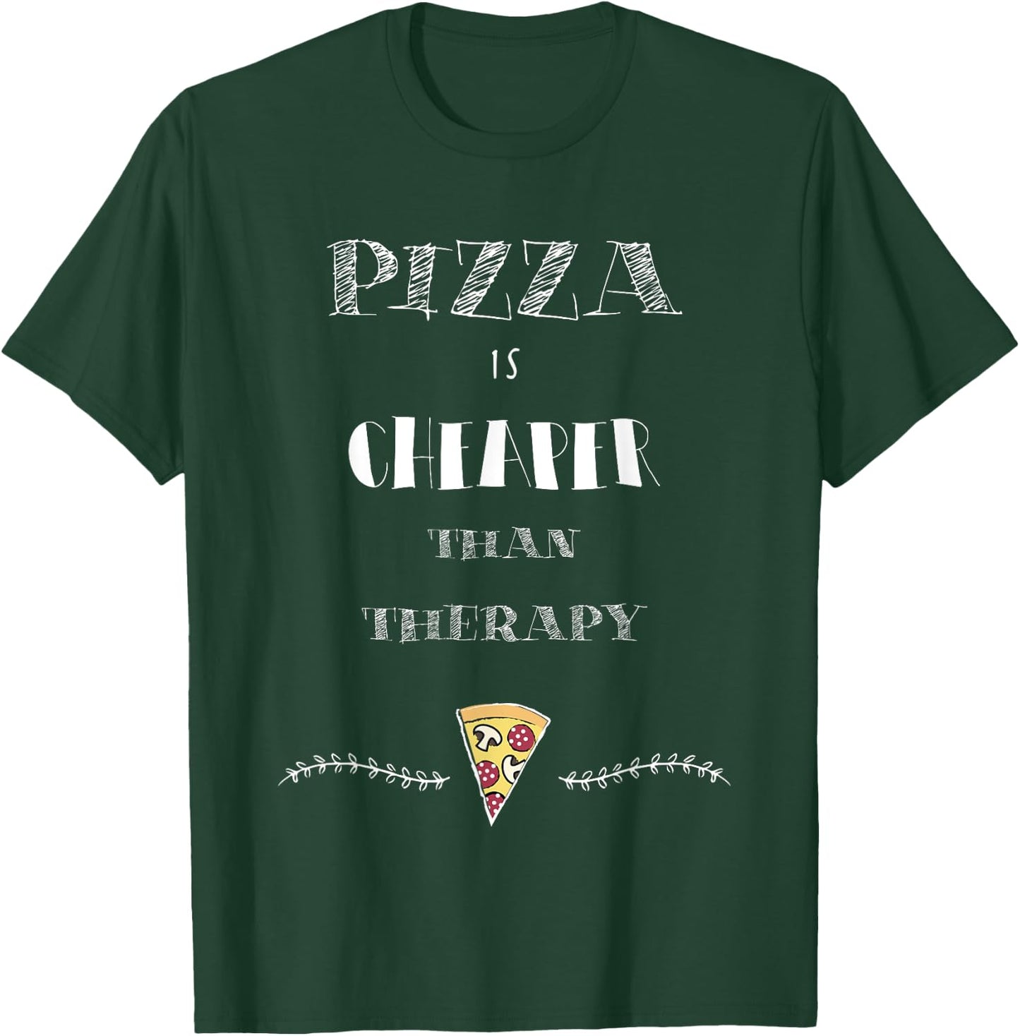 Pizza Is Cheaper Than Therapy Funny T-Shirt - T-Shirt | Forest