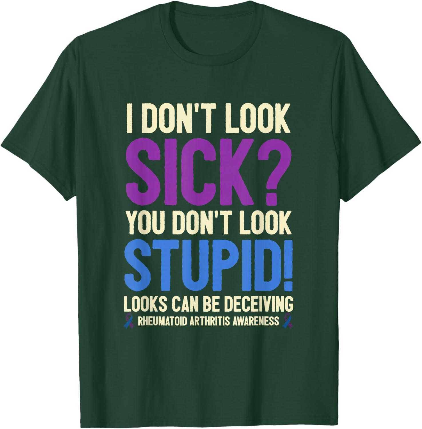 Rheumatoid Arthritis Awareness Quote I Don't Look Sick T-Shirt - T-Shirt | Forest