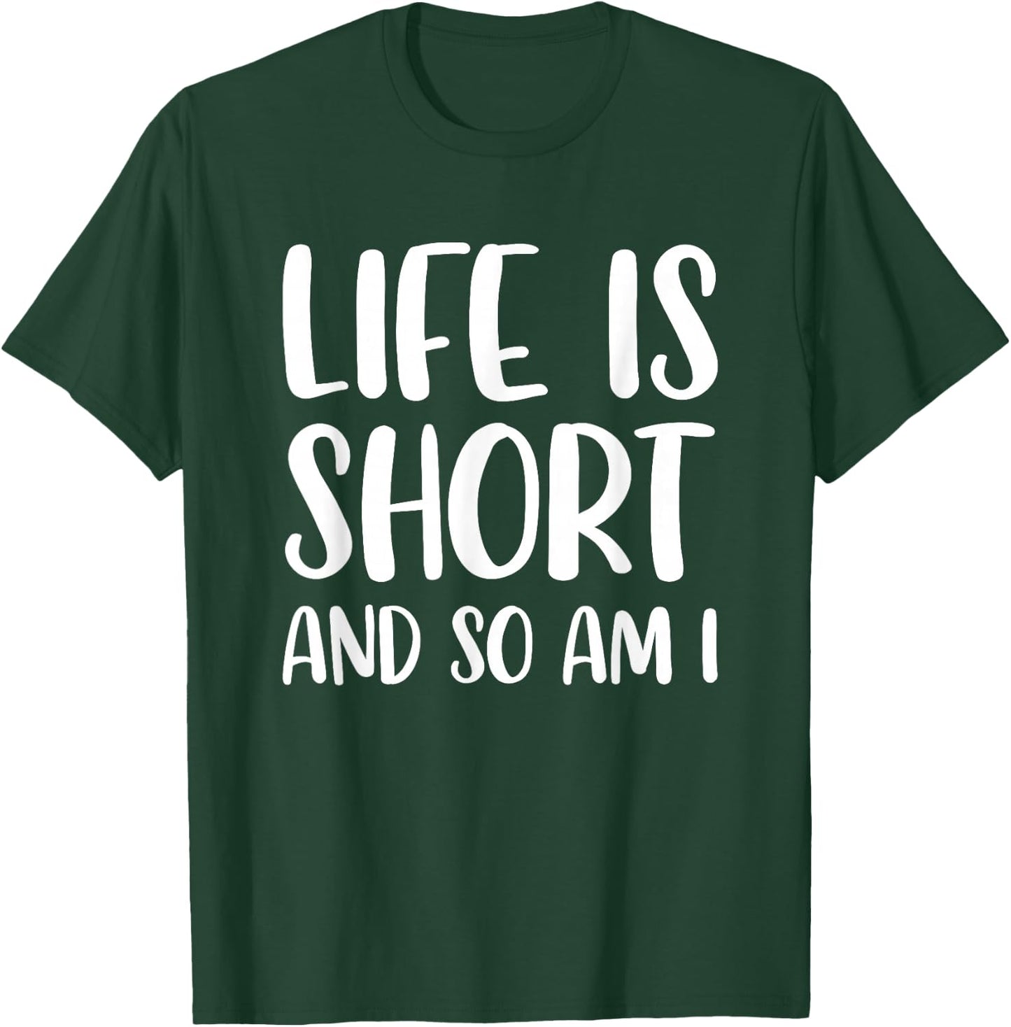 Life Is Short And So Am I - Short People Person Funny T-Shirt - T-Shirt | Forest
