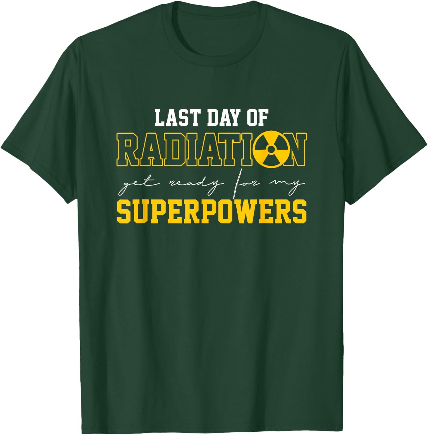 Last Day Of Radiation Get Ready For My Superpowers | Cancer T-Shirt - T-Shirt | Forest
