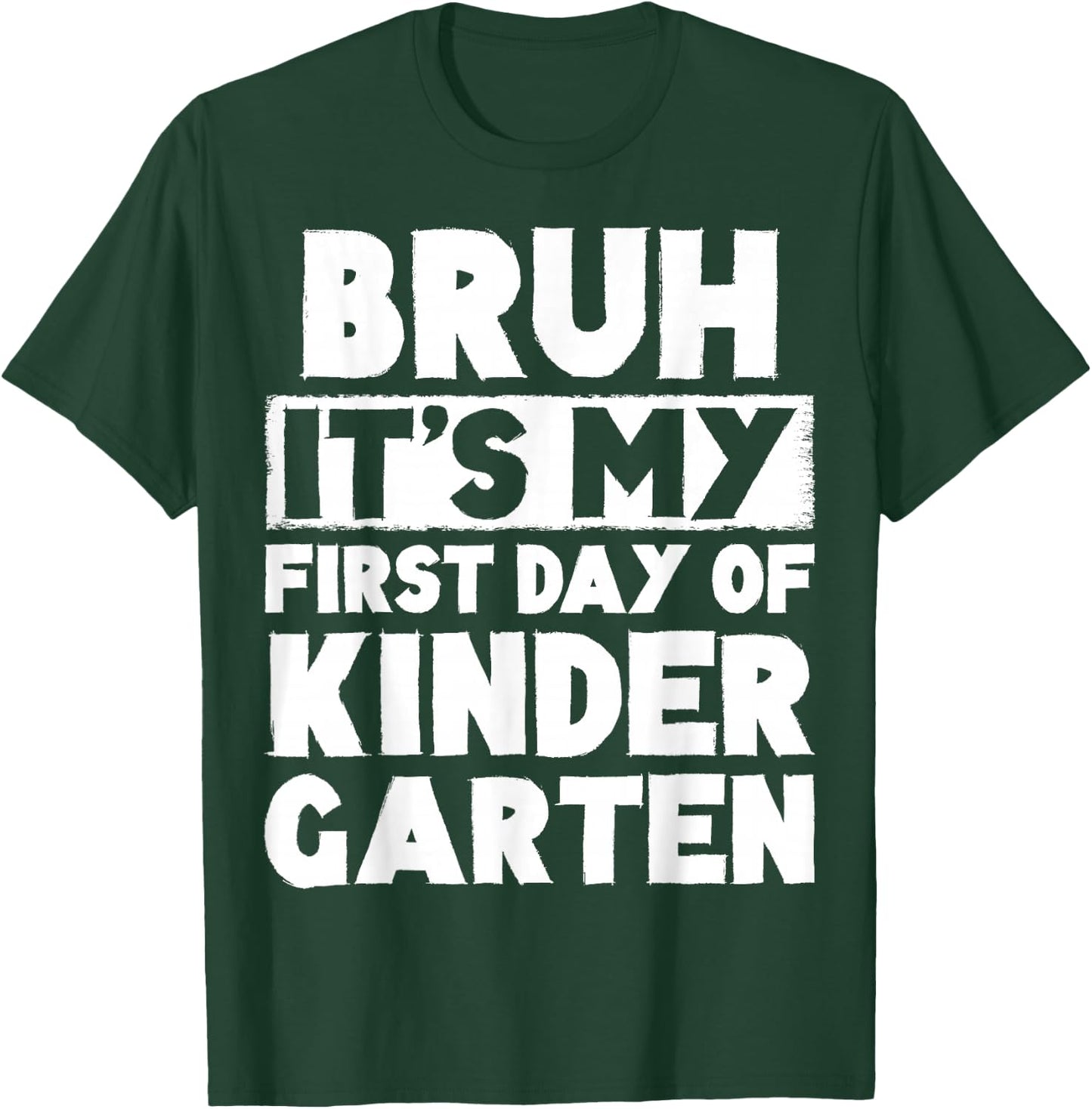 Bruh It's My First Day Of Kindergarten Back To School T-Shirt - T-Shirt | Forest