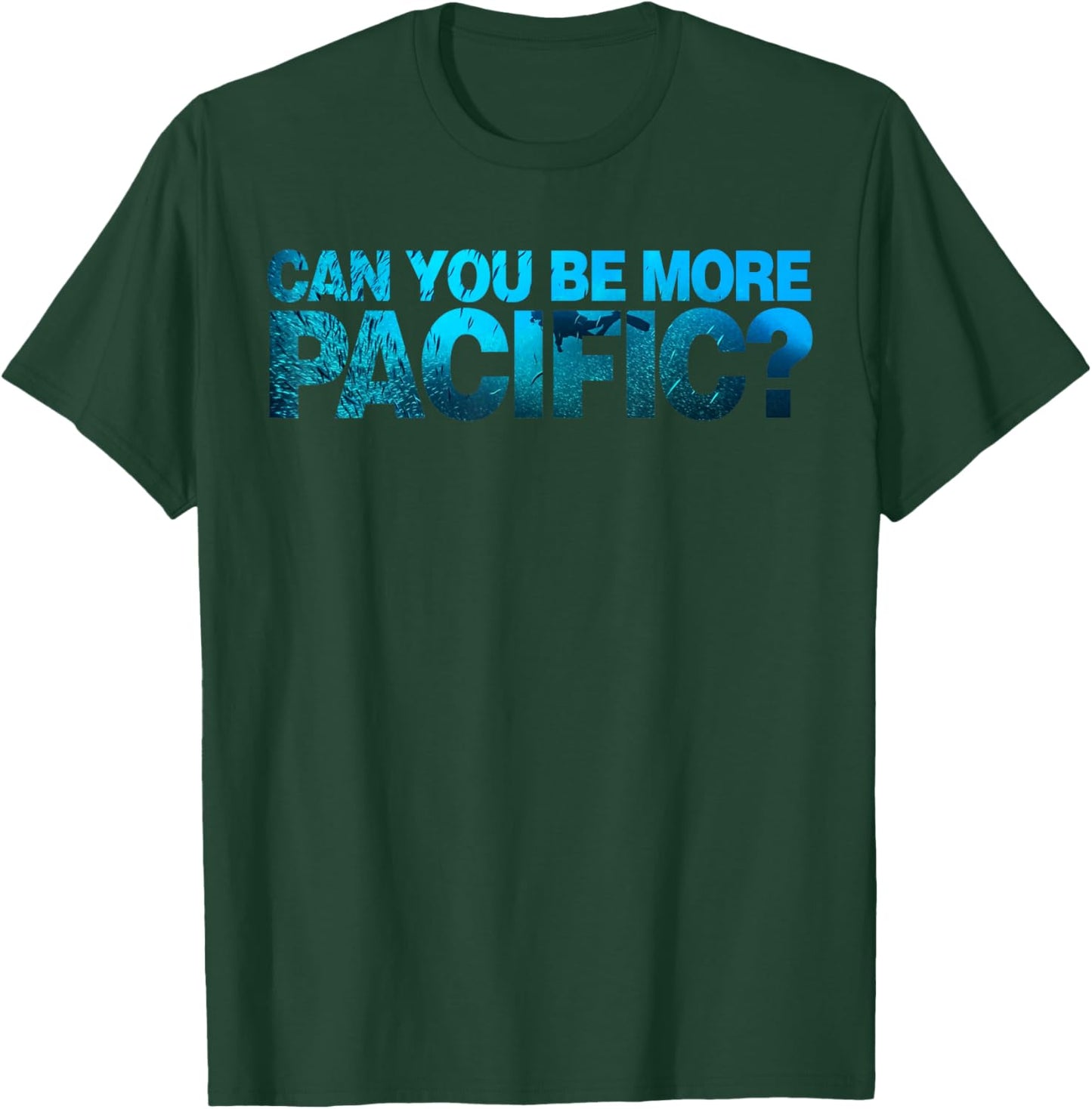 Can You Be More Pacific Funny West Coast Pacific Humor T-Shirt - T-Shirt | Forest