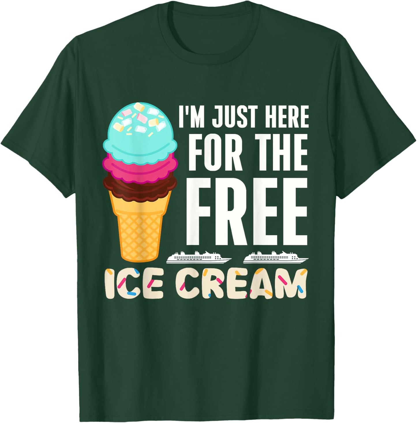Funny Cruise I'm Just Here For The Free Ice Cream Dessert Women T-Shirt - T-Shirt | Forest