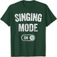 Singing Mode On Funny Singer Gift Karaoke Music Vocalist T-Shirt - T-Shirt | Forest