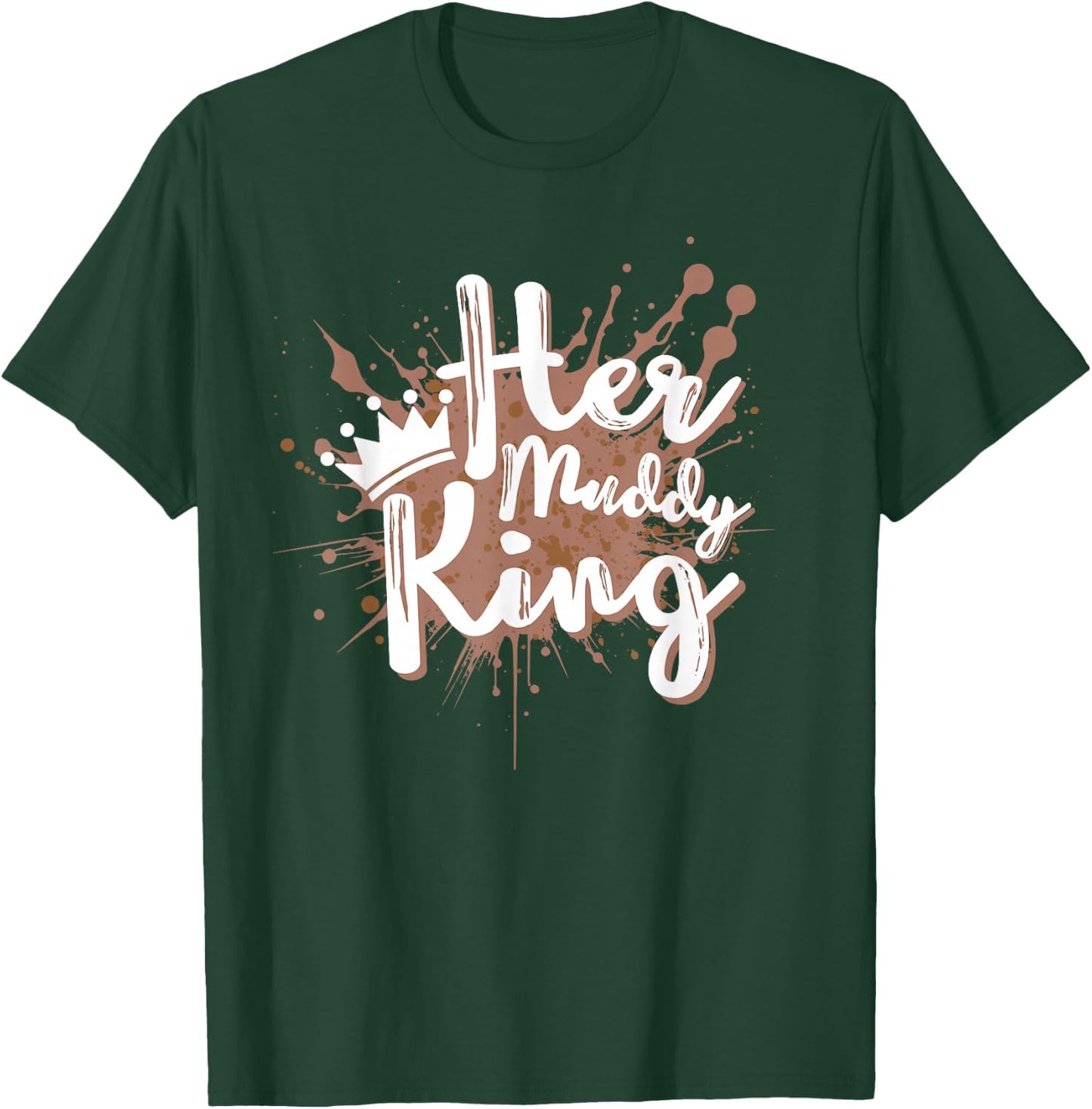Her Muddy King Mud Running Couple Team Mud Run T-Shirt - T-Shirt | Forest