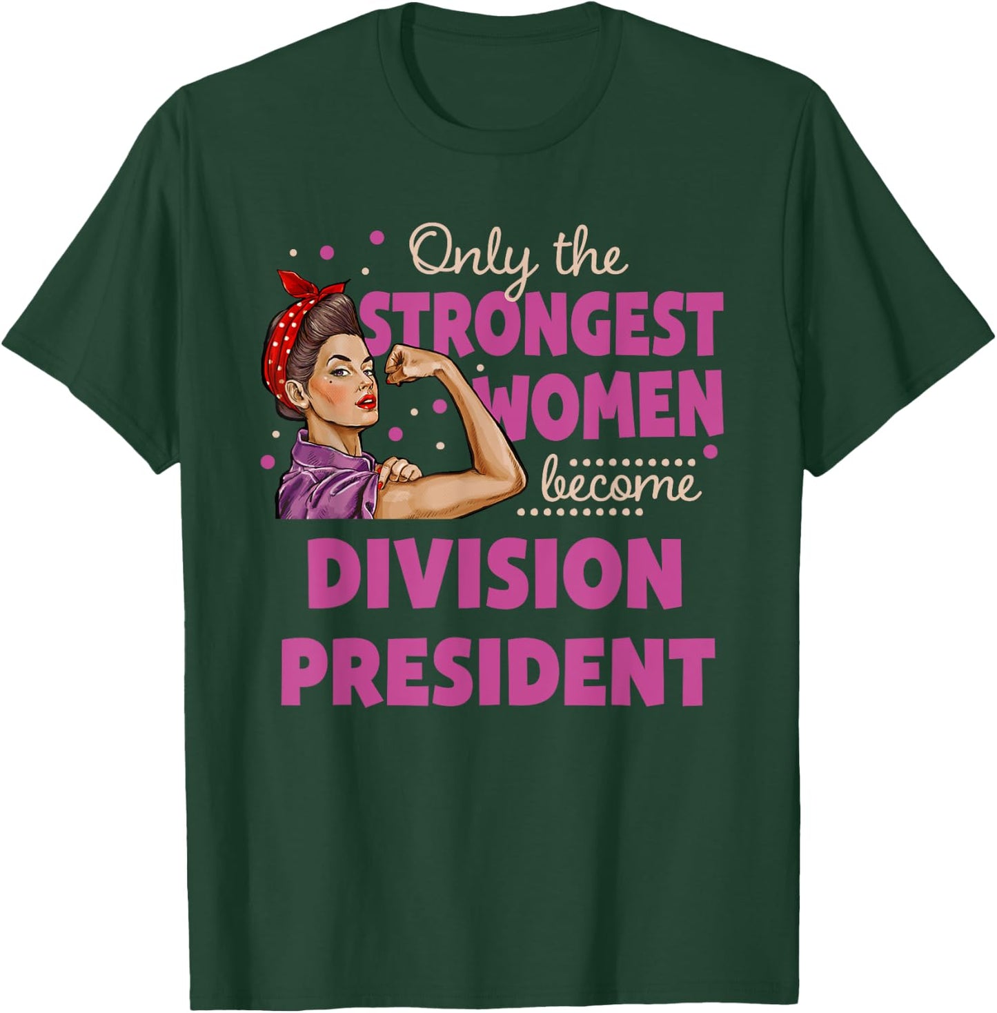 Only The Strongest Women Become Division President T-Shirt - T-Shirt | Forest