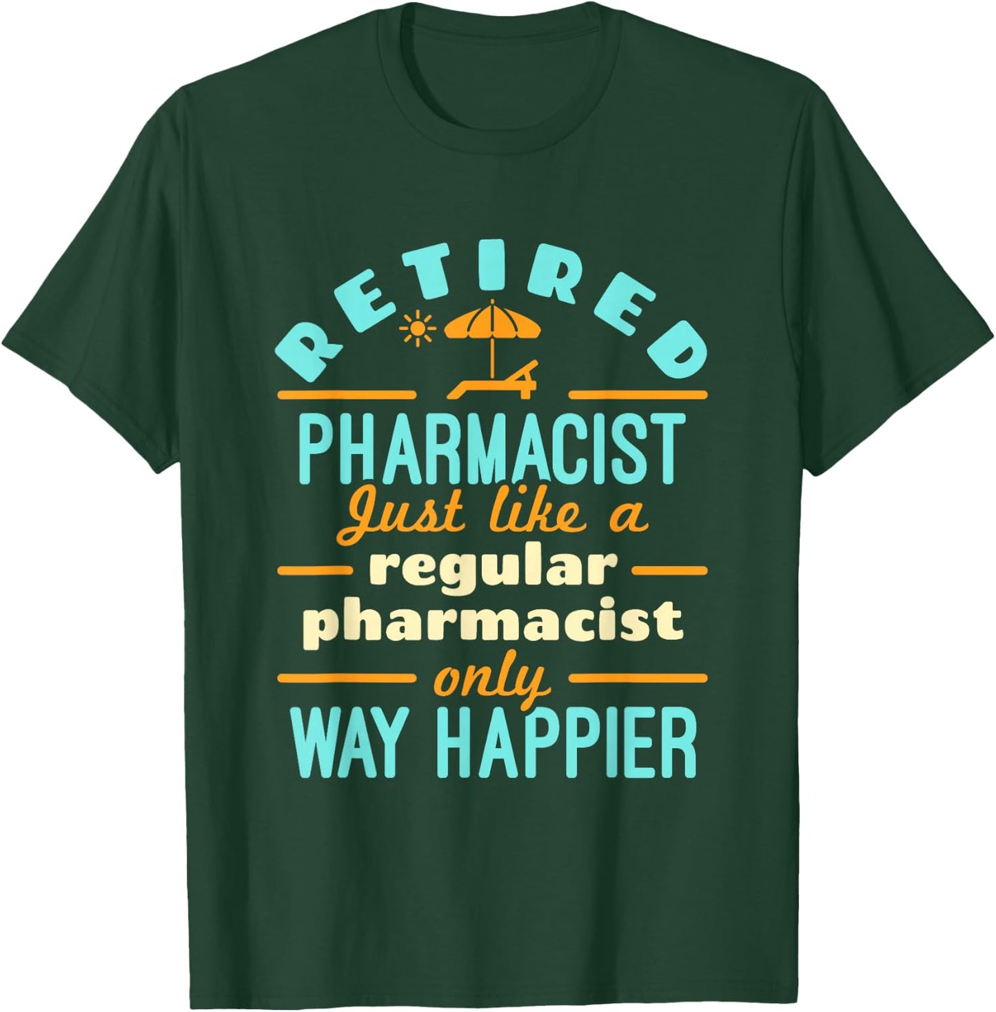 Retired Pharmacist Pharmacy Pharm.D Retirement Way Happier T-Shirt - T-Shirt | Forest