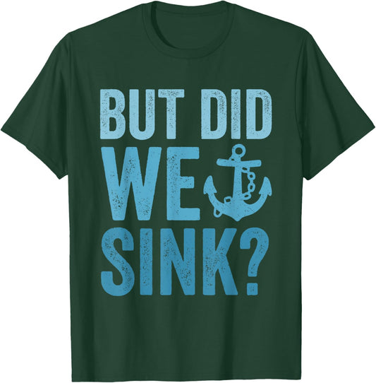 But Did We Sink Funny Boating Flatboat Pontoon Captain T-Shirt - T-Shirt | Forest