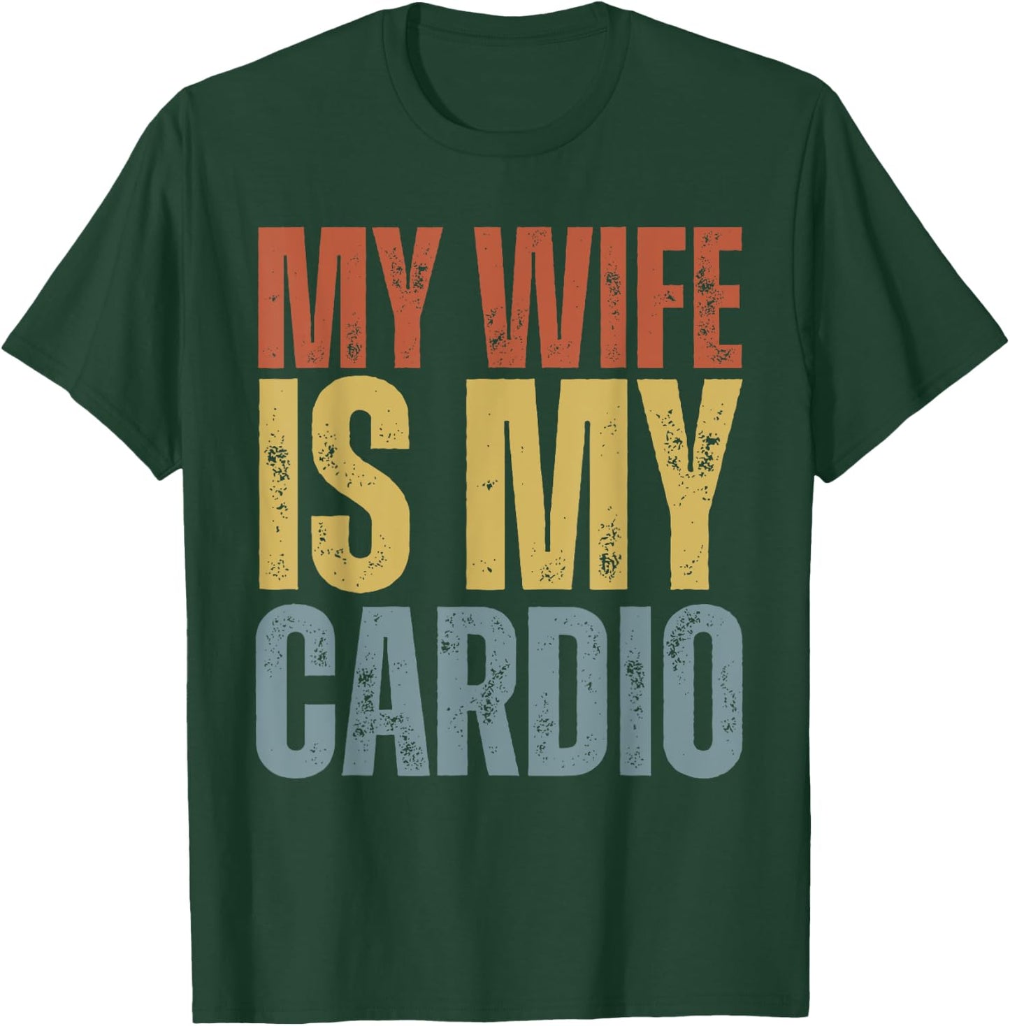 Workout Gym Fitness My Wife Is My Cardio T-Shirt - T-Shirt | Forest