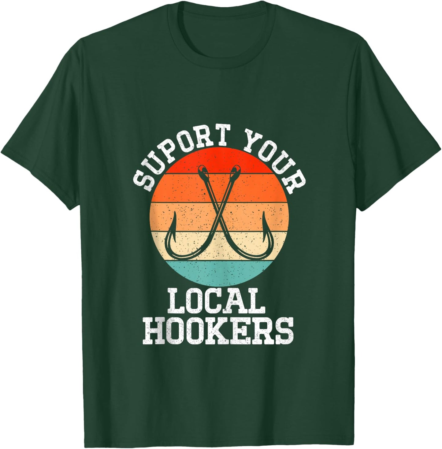 Fisherman Support Your Local Hookers Funny Fishing T-Shirt - T-Shirt | Forest
