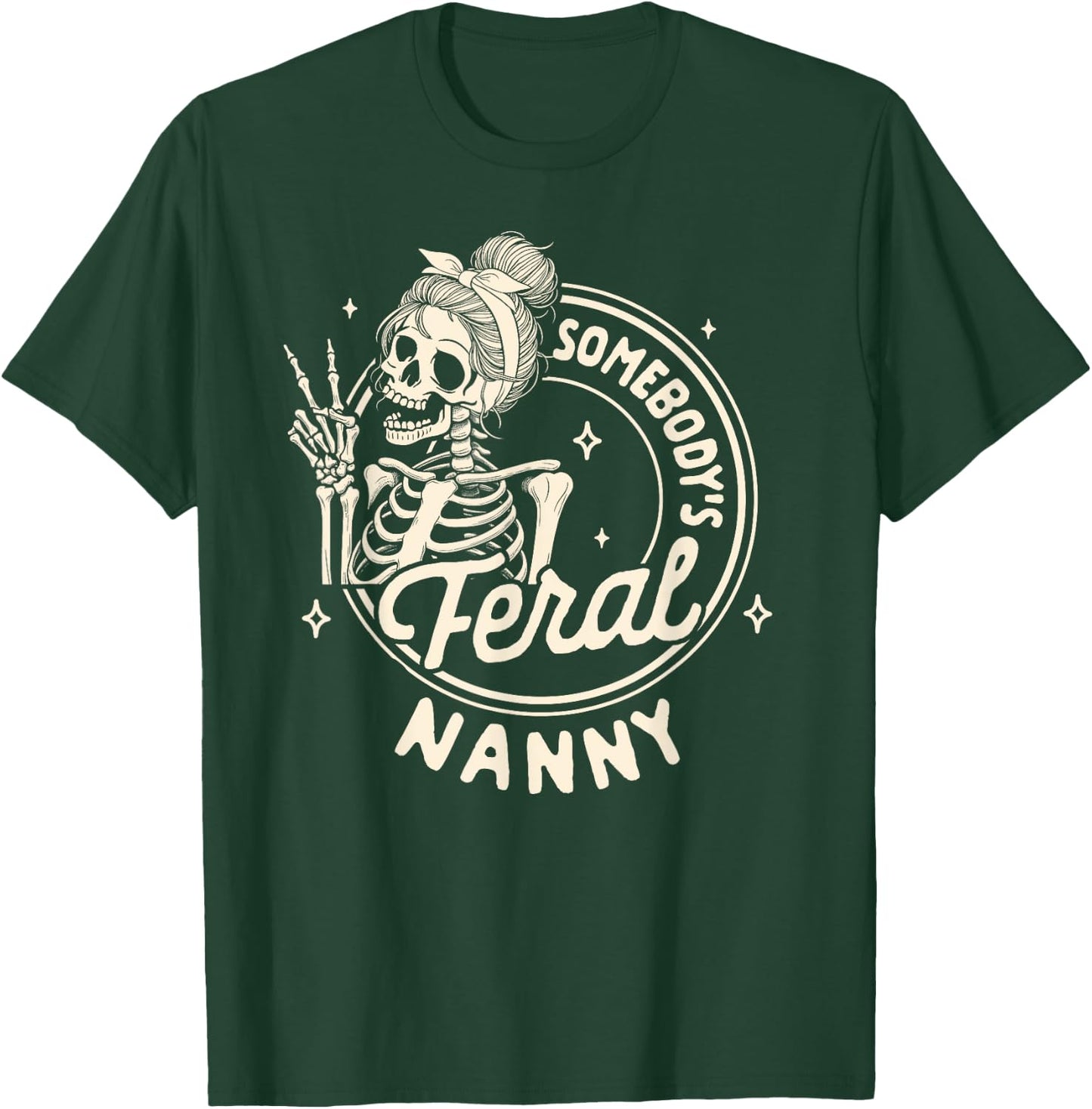 Grandma Nana Mimi Gigi Skeleton Somebody's Feral Nanny T-Shirt - T-Shirt | Forest