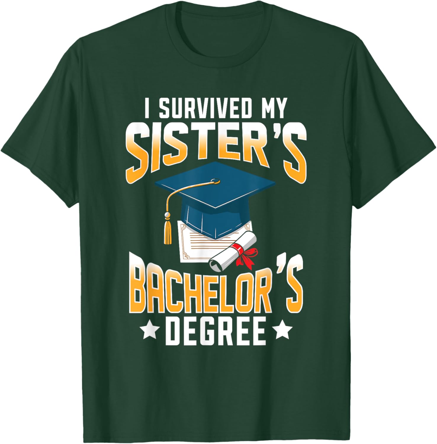 I Survived My Sisters Bachelor's Degree Graduation Gifts T-Shirt - T-Shirt | Forest