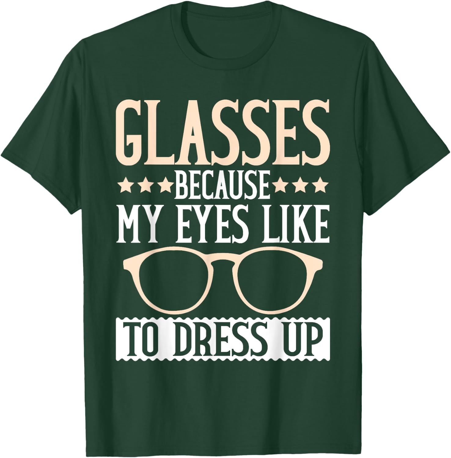 Glasses because my Eyes like to dress up Eyeglass T-Shirt - T-Shirt | Forest