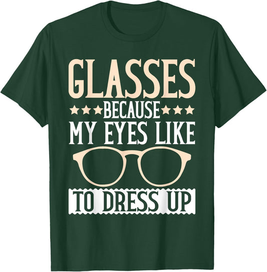 Glasses because my Eyes like to dress up Eyeglass T-Shirt - T-Shirt | Forest