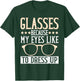 Glasses because my Eyes like to dress up Eyeglass T-Shirt - T-Shirt | Forest