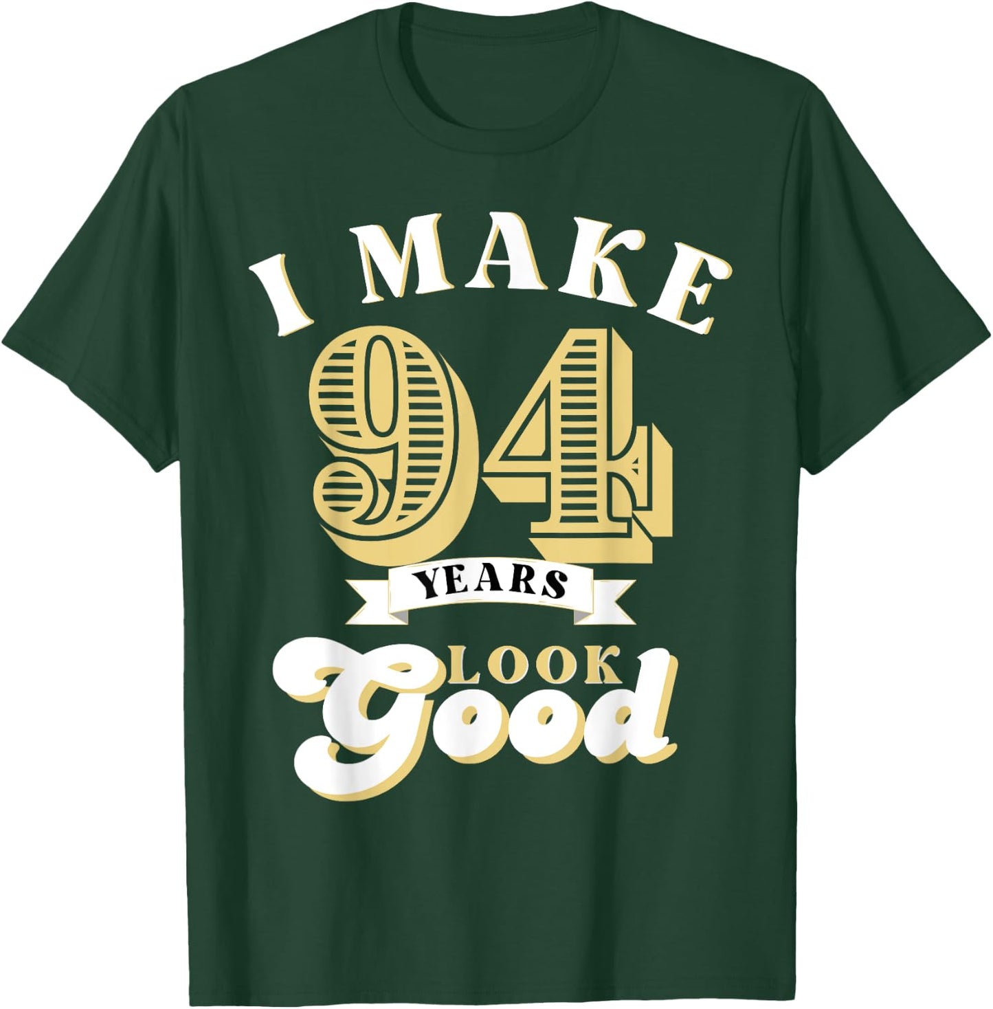 I Make 94 Look Good 94 years old birthday Gifts T-Shirt - T-Shirt | Forest