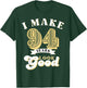 I Make 94 Look Good 94 years old birthday Gifts T-Shirt - T-Shirt | Forest