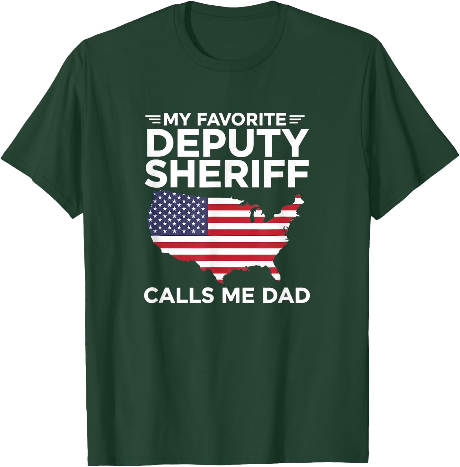 My Favorite Deputy Sheriff Calls Me Dad Patriotic Law Enforc T-Shirt - T-Shirt | Forest