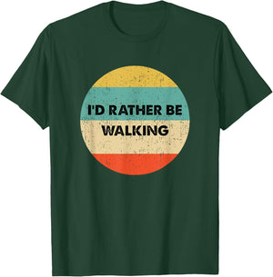 Walker Shirt | I'd Rather Be Walking T-Shirt - T-Shirt | Forest