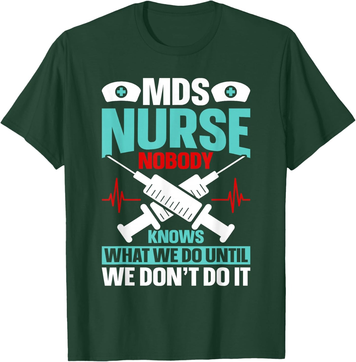 MDS Nurse Funny MDS Nursing MDS Nurses T-Shirt - T-Shirt | Forest