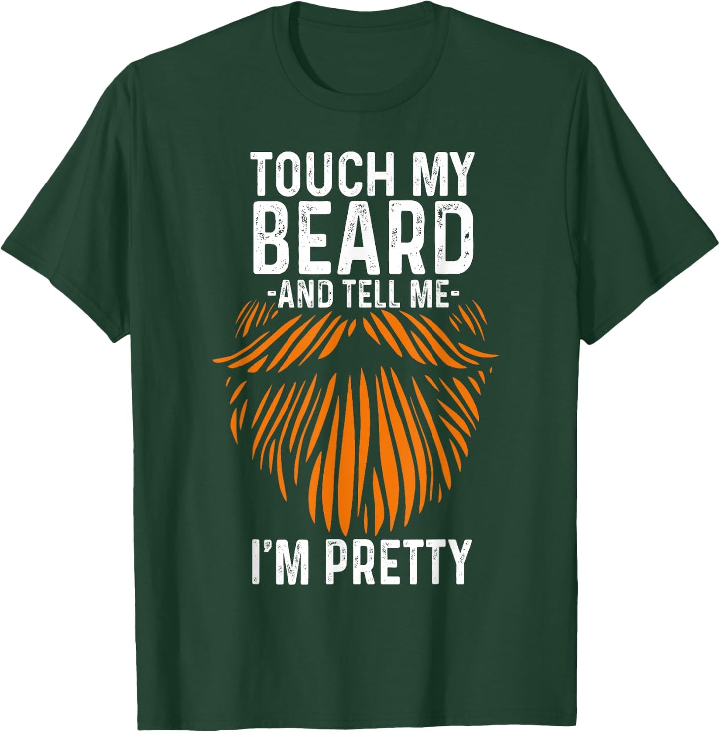 Touch My Beard And Tell Me I'm Pretty Funny Fathers Day T-Shirt - T-Shirt | Forest