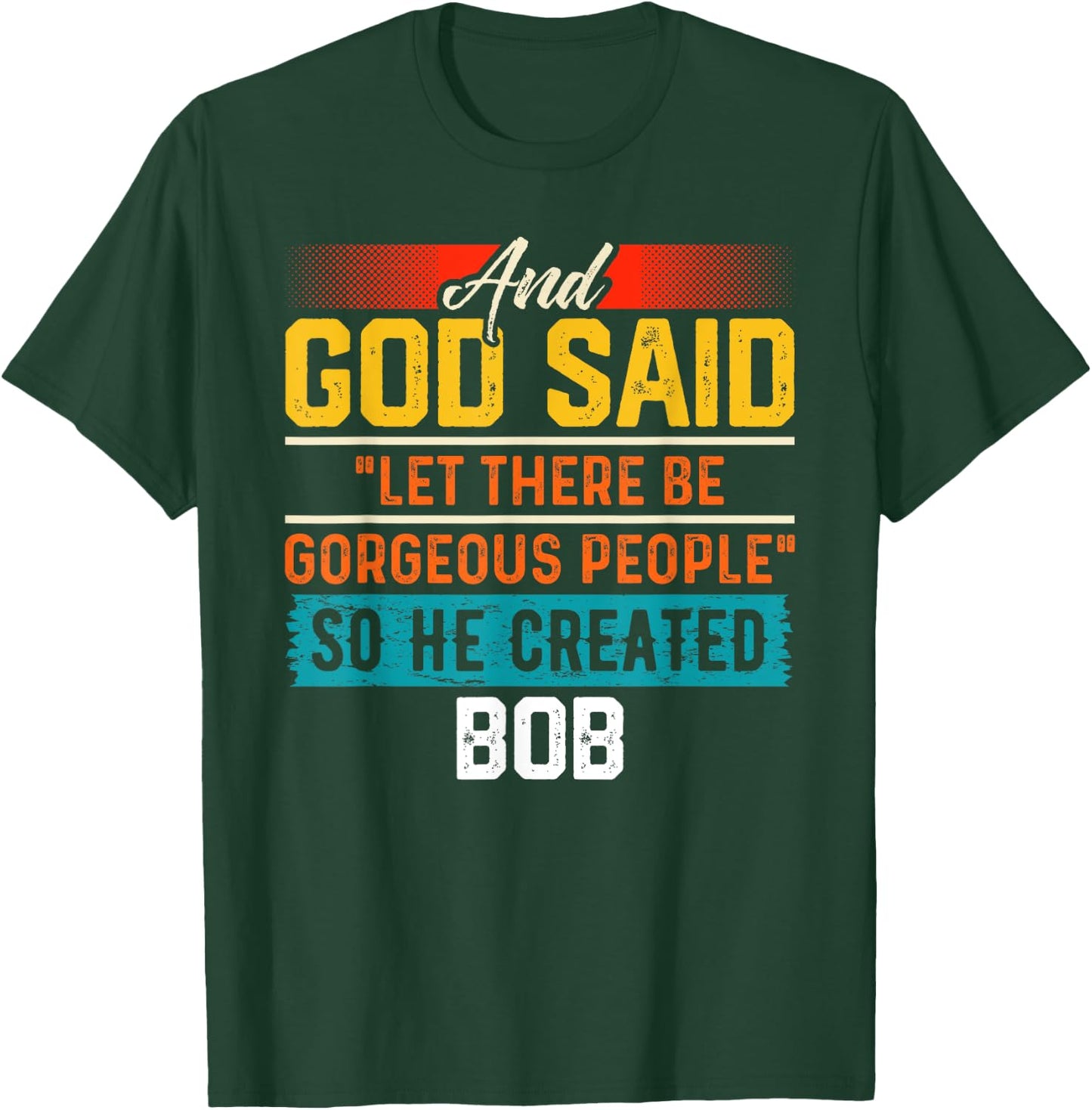 And God Said So He Created BOB Name Funny BOB T-Shirt - T-Shirt | Forest