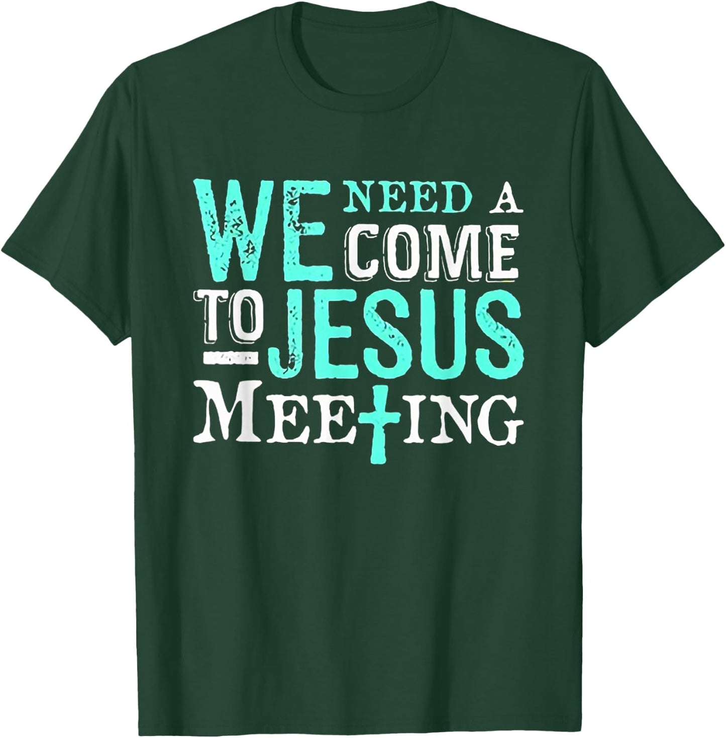We Need A COme To Jesus Meeting Christian Gift T-Shirt - T-Shirt | Forest