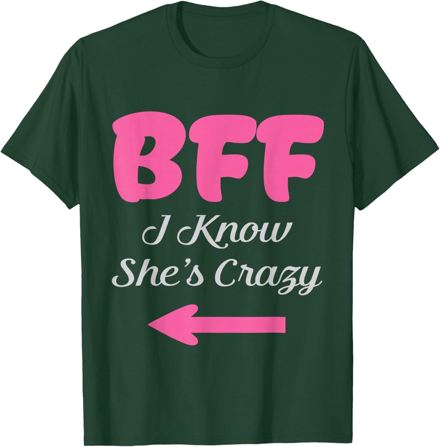 BFF I Know She's Crazy Best Friends forever Girls besties T-Shirt - T-Shirt | Forest