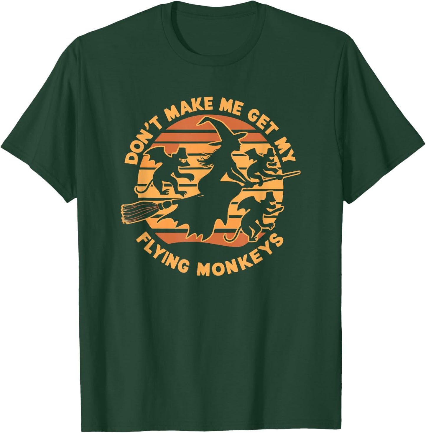 Dont Make Me Get My Flying Monkeys Halloween T-Shirt - T-Shirt | Forest